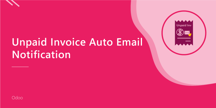 Unpaid Invoice Auto Email
                     